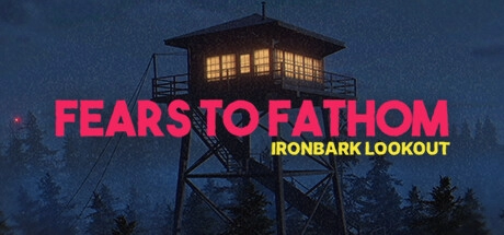 Скачать игру Fears to Fathom - Ironbark Lookout на ПК бесплатно